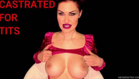 CASTRATED FOR TITS