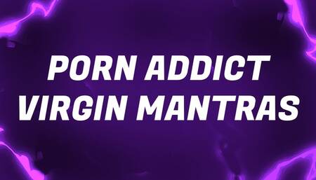 Porn Addict Virgin Mantras for Compulsive Gooners