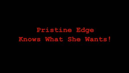 Pristine Edge Knows What She Wants