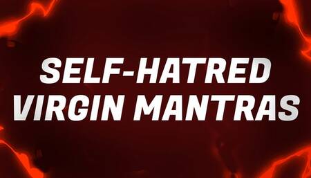 Self-Hatred Virgin Mantras