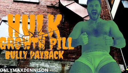 Giant growth - HULK growth pill bullies payback