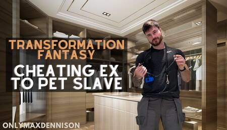 Transformation fantasy - cheating ex to pet slave