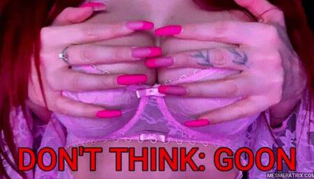 DON'T THINK: GOON