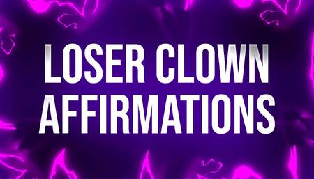 Loser Clown Affirmations for Laughingstocks of Society