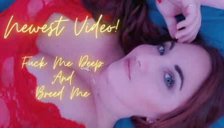 Fuck Me Deep And Breed Me