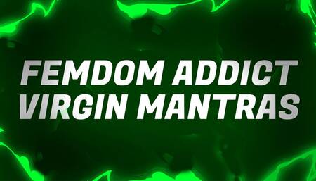 Femdom Addict Virgin Mantras