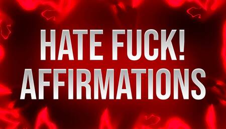 Hate Fuck Affirmations for Self-Deprecating Addicts