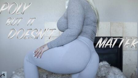 Poly But It Doesn’t Matter