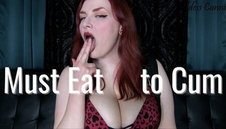 Must eat it to cum