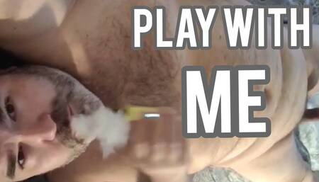 Cum play with me!