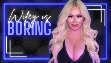 Wifey is Boring