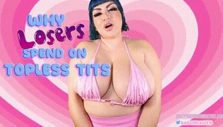 Why LOSERS Spend on TOPLESS TITS