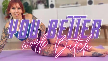 You Better Work Bitch