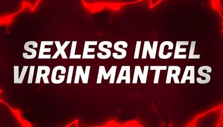 Sexless Incel Virgin Mantras