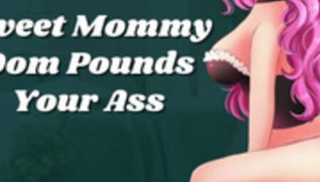 Sweet Mommy Dom Pounds Your Ass [erotic audio roleplay]