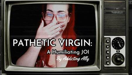 Pathetic Virgin: A Humiliating JOI