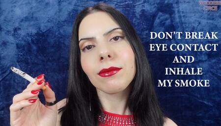 DON’T BREAK EYE CONTACT AND INHALE MY SMOKE