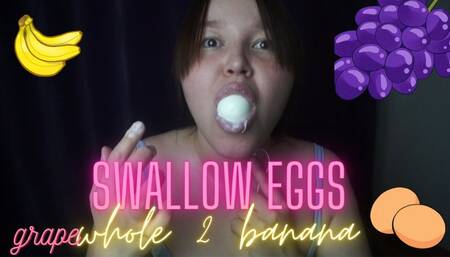 Swallow eggs ,banana,grape