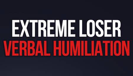 Extreme Loser Verbal Humiliation