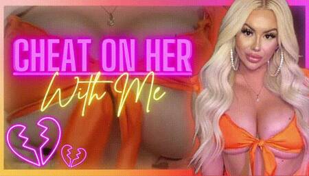 Cheat on HER with ME (480 mp4)
