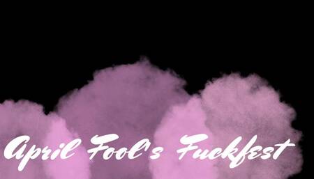 April Fool's Fuckfest