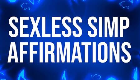 Sexless simp affirmations for pussy free losers