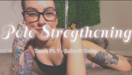 Pt. 7 Pole Strengthening Tease