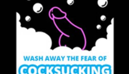 Wash Away The Fear of Cock Sucking