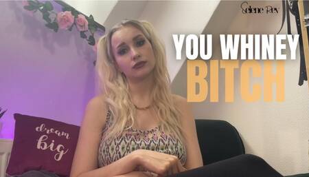 You Whiney Bitch by SeleneRey
