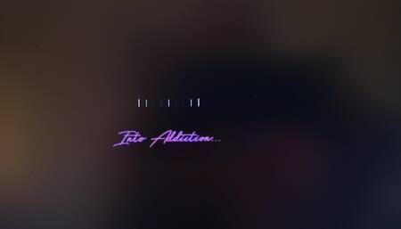 Into Addiction...