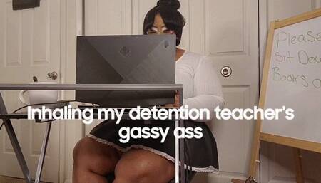Inhaling my detention teacher's gassy ass