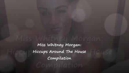 Miss Whitney Morgan: Hiccups Around The House Compilation