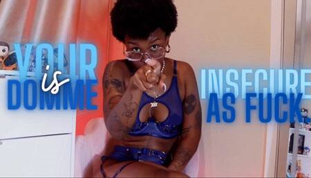 our Domme Is Insecure As Fuck