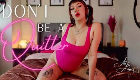 Don't Be a Quitter
