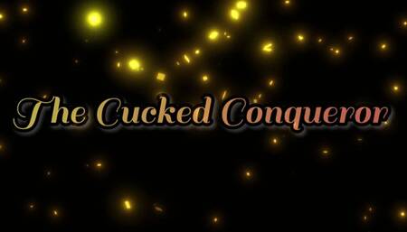 The Cucked Conqueror