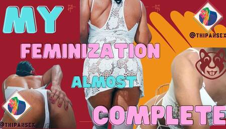My feminization almost complete