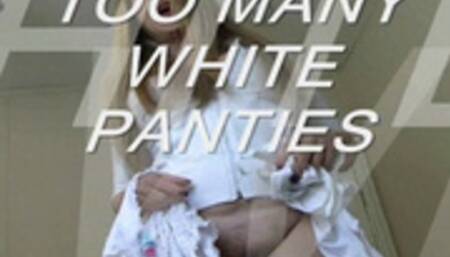 I HAVE TOO MANY WHITE PANTIES