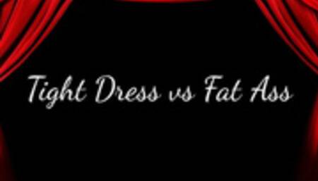 Tight Dress Vs Fat Ass