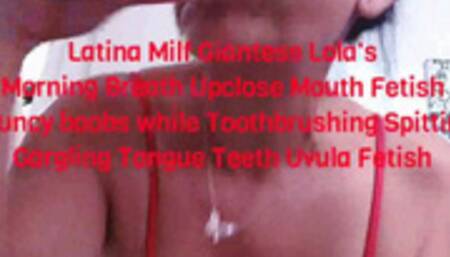 Latina Milf Giantess Lola's Morning Breath Upclose Mouth Fetish bouncy boobs while Toothbrushing Spitting Gargling Tongue Teeth Uvula Fetish mkv
