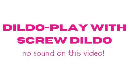 Dildo play with screw shaped dildo