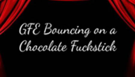 GFE Bouncing on a Chocolate Fuckstick