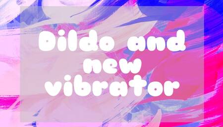 Dildo and new vibrator