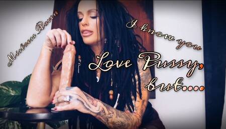 I KNOW YOU LIKE PUSSY, BUT