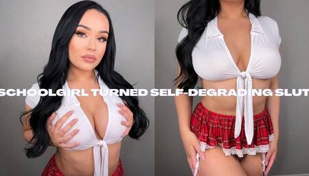 SCHOOLGIRL TURNED SELF-DEGRADING SLUT