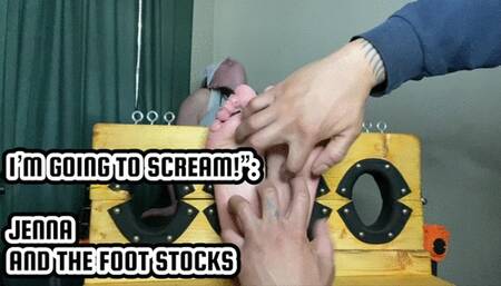 “I’M GOING TO SCREAM!”: JENNA AND THE FOOT STOCKS