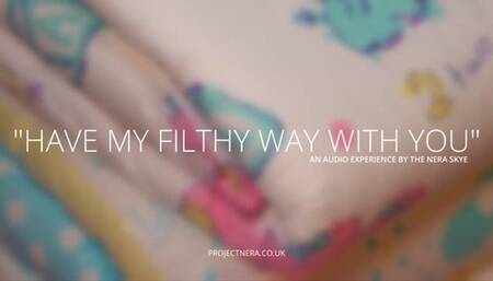 I Have My Filthy Way with you - Audio Experience