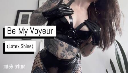 Be My Voyeur (Latex Shine)