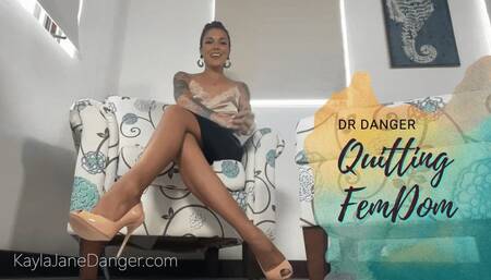 DrDanger Quitting FemDom
