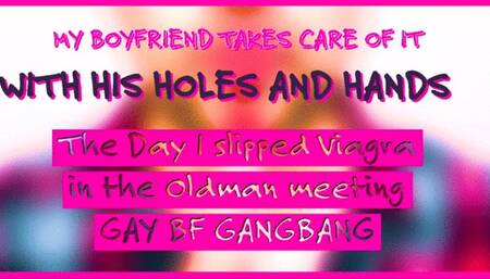 The Day I slipped Viagra in the Oldman meeting GAY BF GANGBANG