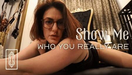 Show Me Who You Really Are